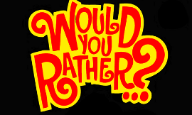 Would u rather? (7)