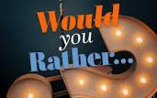 Would You Rather... Part 1?