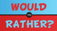 Would You Rather? (118)