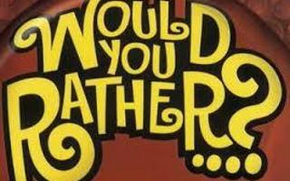 Would you rather? (1)