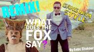 Which is better.. what does the fox say or gangnam style?