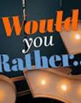 Would You Rather... Part 2?