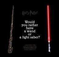 How you rather have a wand or a light saber?