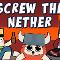 Screw the nether