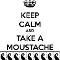 Keep calm and take a moustache