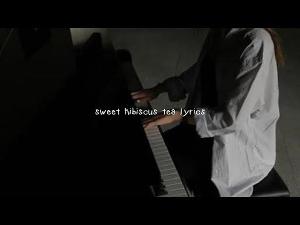 ♪ sweet hibiscus tea lyrics