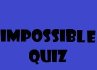 impossible Quiz