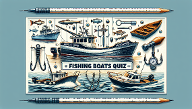 Hook, Line, and Sinker: Fishing Boats Quiz