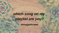 which song on my playlist are you?