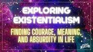 Exploring Existentialism