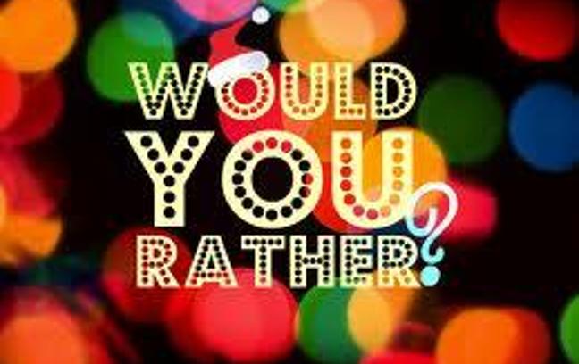 Would u rather?