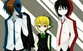 Are you Slenderman, Ticci Toby, Eyeless Jack, Jeff the Killer?