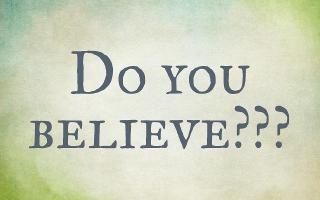 Do you believe? (Part 1)