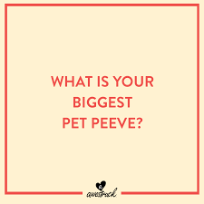 What's your biggest pet peeve?