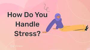 How do you handle stress?