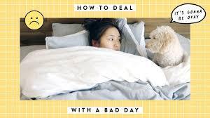 How do you deal with a bad day?