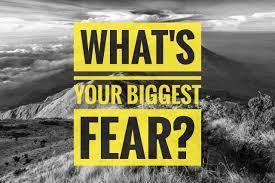 What's your biggest fear?