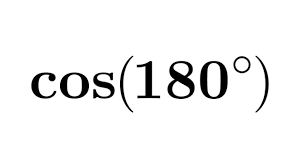 What is the value of cos(180 degrees)?