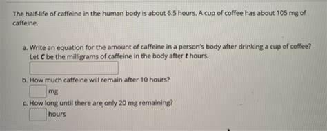 What is the half-life of caffeine in the human body?