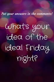 What's your ideal Friday night?