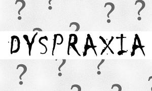 dyspraxia