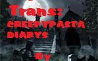 Alyssa's Trans: CREEPYPASTA DIARIES