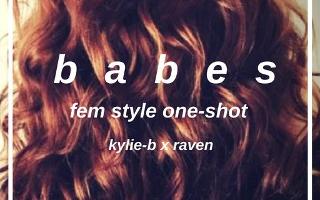 babes // fem!style one-shot