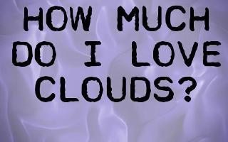 How Much Do I Love Clouds?