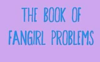 The Book of Fangirl Problems