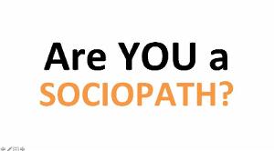 Amazing Sociopath/Psychopath Test: Are YOU a sociopath??