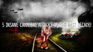 5 Insane Cannibal Stories Of The Past Decade!