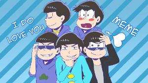 [Osomatsu-San Animation] I Do Love You-Meme