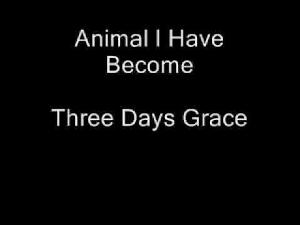 Three Days Grace-Animal I Have Become Lyrics