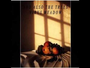 And Also The Trees - Virus Meadow