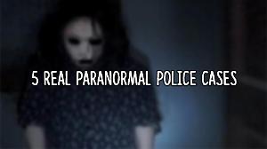 5 REAL Paranormal Police Investigations