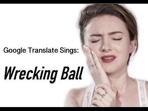 Google Translate Sings: "Wrecking Ball" by Miley Cyrus (PARODY)