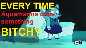 Steven Universe - Everytime Aquamarine does something b*tchy PART 1