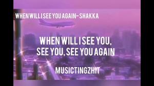 When Will I See You Again- Shakka (Lyrics)