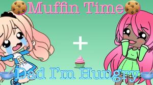 ?Muffin Time?+?Dad I’m Hungry?|Gacha life meme