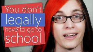 You don't legally have to go to school.