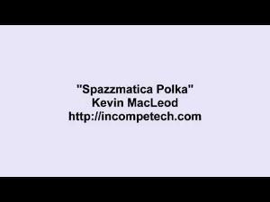 Kevin MacLeod ~ Spazzmatica Polka