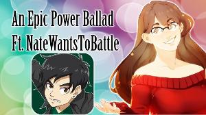 An Epic Power Ballad - Ft. NateWantsToBattle