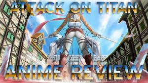 Attack on Titan (進撃の巨人 Shingeki no Kyojin, lit. "Advancing Giants") ANIME REVIEW