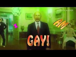 Putin, i am gay.