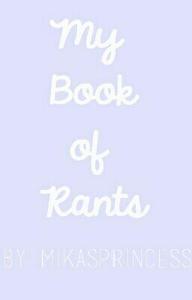 My Book of Rants - MikasPrincess/Victoria - Wattpad