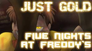 "Just Gold" - Five Nights at Freddy's song by MandoPony