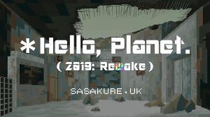 sasakure. UK - ＊ハロー、プラネット。(2019: Rewake) /*Hello,Planet. 2019 Rewake