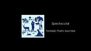 Fantastic Plastic Machine / Spectacular