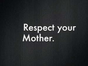 Respect Your Mom. Must Watch