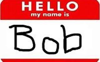 If you where in the streets and some one said hi my names bob what would you do I would love it I love the name bob and if you don't (growl) 